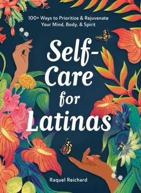 Self-Care for Latinas: 100  Ways to Prioritize & Rejuvenate Your Mind, Body, & Spirit